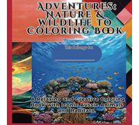 ADVENTURES: Nature & Wildlife to Coloring Book: A Coloring Adventure Through Australia’s Unique Animals and Environments