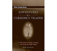 Adventures of a Currency Trader: A Fable about Trading, Courage, and Doing the Right Thing: 286 (Wiley Trading)
