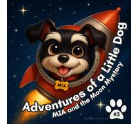 Adventures of a Little Dog: MIA and the Moon Mystery: 3