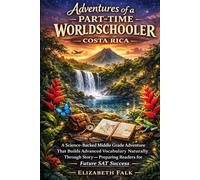 Adventures of a Part-Time Worldschooler-Costa Rica: A Science-Backed Middle Grade Adventure That Builds Advanced Vocabulary Naturally Through Story Preparing Readers for Future SAT Success