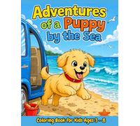 Adventures of a Puppy by the Sea. Coloring Book for Kids Ages 3-8: Cute Puppy Summer Adventures with Seashells, Waves, Sandcasttes and Ocean Fun for Children