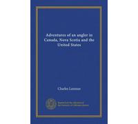Adventures of an angler in Canada, Nova Scotia and the United States