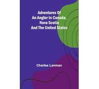 Adventures of an Angler in Canada, Nova Scotia and the United States