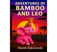 Adventures of Bamboo and Leo: A story about friendship and courage