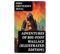 Adventures Of Big-foot Wallace (illustrated Edition) (ebook)
