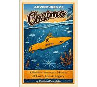Adventures of Cosimo: The True Story of a Sicilian-American’s Life, Love, and Lessons from Monterey, California