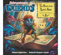 ADVENTURES OF DUENDY, The book of the lost sun: First story in the collection, educational for children about values, fantasy and friendship
