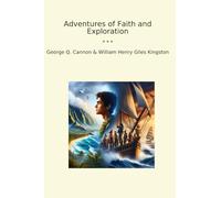 Adventures of Faith and Exploration (Classic Books)