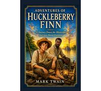 Adventures of Huckleberry Finn: A Journey Down the Mississippi and Into Moral Freedom