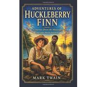 Adventures of Huckleberry Finn: A Journey Down the Mississippi and Into Moral Freedom