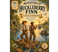 Adventures of Huckleberry Finn: A Literary Coloring Book for Kids Ages 8+: Beautiful Coloring Pages Inspired by Mark Twain's Classic Adventure