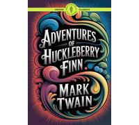 Adventures of Huckleberry Finn: A Mississippi River Adventure of Freedom and Rebellion Classic Vintage Literature