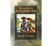 Adventures of Huckleberry Finn: A Timeless American Adventure for Young Readers