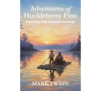 Adventures of Huckleberry Finn: Adapted for Modern Readers