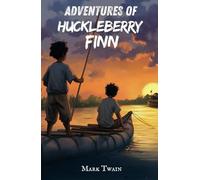 Adventures Of Huckleberry Finn: An 1884 Classic Children’s Adventure Novel with Original Illustrations