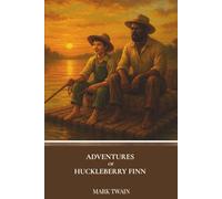 Adventures of Huckleberry Finn: An 1884 Classic Coming-of-Age Adventure on the Mississippi River