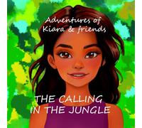 Adventures of Kiara & friends - The Calling in the Jungle: The Adventures of Kiara & friends