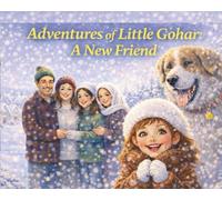Adventures of Little Gohar: A New Friend: A Heartwarming Children's Story About Kindness and Friendship for Kids Ages 3-7