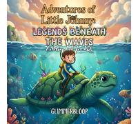 Adventures of Little Johnny: Legends Beneath the Waves: 23 Illustrated Stories with Little Johnny Exploring the Enchanted Sea | Story & Coloring Book for Children and Young Teens Ages 7-15