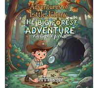 Adventures of Little Johnny: The Big Forest Adventure: Adventure Coloring Book for Kids Ages 4-12 | 30 Story-Based Coloring Adventures Teaching ... of Little Johnny: Coloring book for kids)