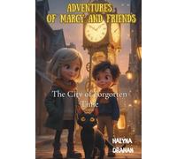 Adventures of Marcy and Friends: The City of Forgotten Time: A Magical Adventure About Friendship, Courage, and Time