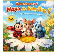 Adventures of Maya, the Baby Bug 2: A Tiny Journey Through the Sunny Garden