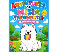 Adventures of Misia the Samoyed: Coloring Book for Kids: Perfect for markers and crayons. Single-sided pages to prevent bleed-through