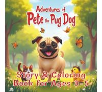 Adventures of Pete the Pug Dog: Story and Coloring book for Ages 3-5