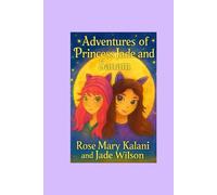 Adventures of Princess Jade and Sanam: Magical Stories of Friendship, Courage, and Imagination (Princess Jade and Sanam Adventures)