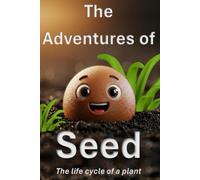 Adventures of Seed: Life cycle of a plant