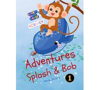 Adventures of Splash and Bob: An Adventure of Kindness, Faith and Blessings: Fun activities to Learn & Grow
