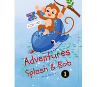 Adventures of Splash and Bob: An Adventure of Kindness, Faith and Blessings: Fun activities to Learn & Grow