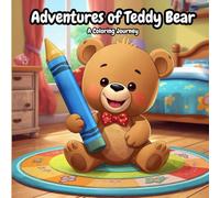 Adventures of Teddy Bear: A Coloring Journey: Cute Daily Life Story Activity Book for Toddlers, Preschoolers, and Kids Ages 2-4 & 4-8 with Thick Outlines