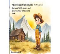 Adventures of Teton Curtis - FishingYarn: Stories of faith, prayer, and family. Near Yellowstone Park.: 4