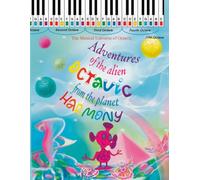 Adventures of the alien Octaviс from the planet Harmony (The Musical Universe of Octavic)