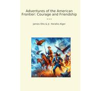 Adventures of the American Frontier: Courage and Friendship (Classic Bundles)