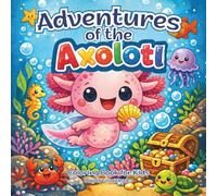 Adventures of the Axolotl Coloring Book for Kids: A set of adventure coloring illustrations about a unique little axolotl, a fun and activity for children, bold and easy images