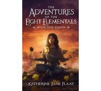 Adventures of the Eight Elementals: Book One: Earth (The Adventures of The Eight Elementals)
