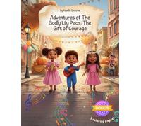 Adventures of The Godly Lily Pads - The Gift of Courage: Children's storybook about faith and Christianity