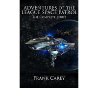 Adventures of the League Space Patrol: The Complete Series (Heroes of the League)