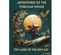 Adventures Of The Publican Mouse. The Land Of The Dem Cat.: A Children's Story