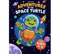 Adventures of the Space Turtle - A Fun Coloring Book for Kids Ages 4-8 with 48 Cosmic Pages to Explore: 48 fun space-themed pages with rockets, planets, stars & a brave little turtle!
