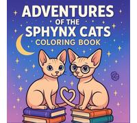 Adventures of the Sphynx Cats Coloring Book: Cute and Magical Scenes to Color and Relax