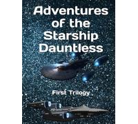 Adventures of the Starship Dauntless: First Trilogy