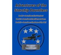 Adventures of the Starship Dauntless: Trilogy: Books I, II & III