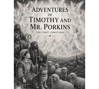 Adventures of Timothy and Mr. Porkins at the First Christmas