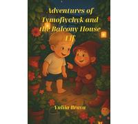 Adventures of Tymofiychyk and the Balcony House Elf: A heartwarming children's story for toddlers and preschoolers about friendship, magic, and family