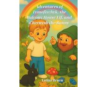 Adventures of Tymofiychyk, the Balcony House Elf, and Chernysh the Bunny: Charming adventures filled with magic, laughter, and love