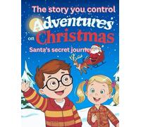 Adventures on Christmas Santas Story: The story you control (Adventures on Christmas The story you control)