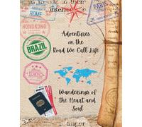 Adventures on the Road We Call Life: Wanderings of the Heart and Soul